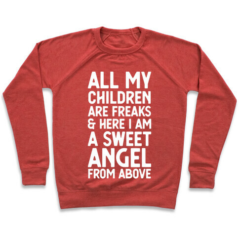 All My Children are Freaks and Here I Am a Sweet Angel From Above Pullover