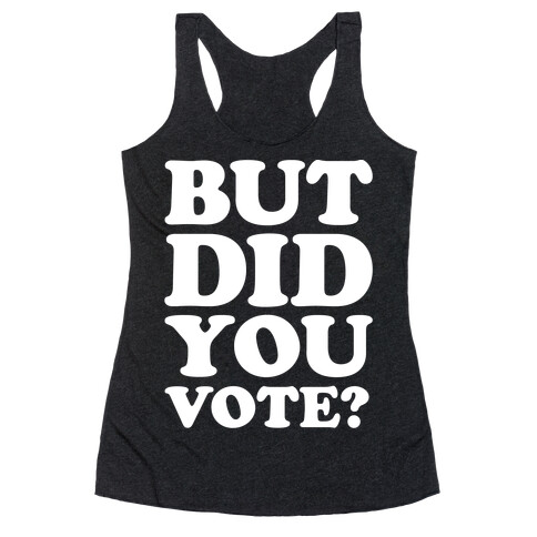 But Did You Vote White Print Racerback Tank Top