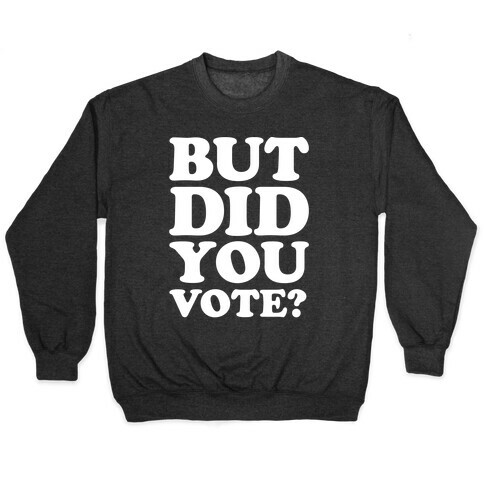 But Did You Vote White Print Pullover