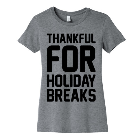 Thankful For Holiday Breaks  Womens T-Shirt