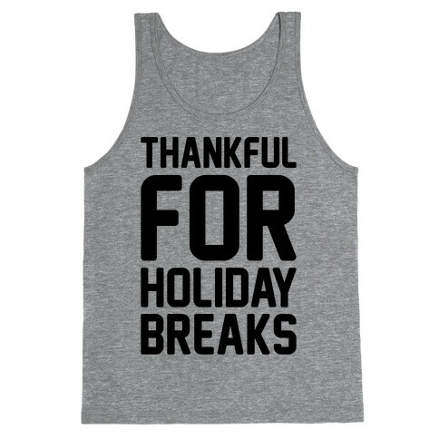 Thankful For Holiday Breaks  Tank Top