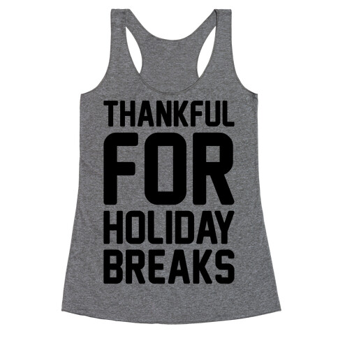 Thankful For Holiday Breaks  Racerback Tank Top