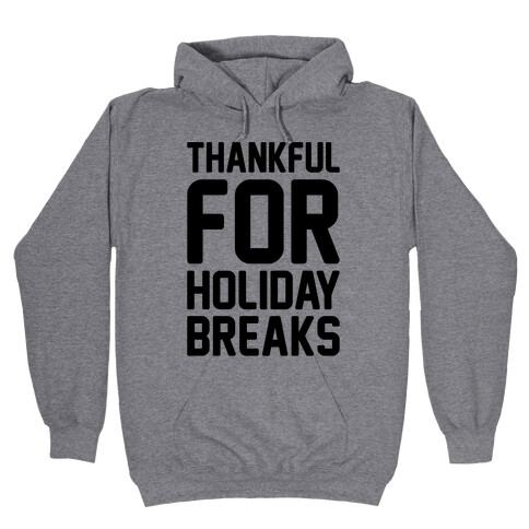 Thankful For Holiday Breaks  Hooded Sweatshirt