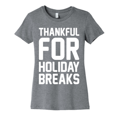 Thankful For Holiday Breaks White Print Womens T-Shirt