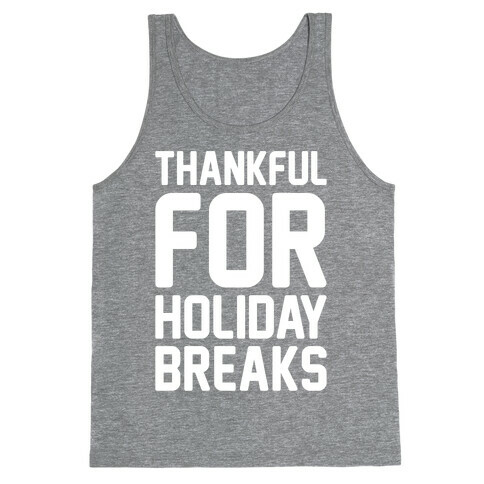 Thankful For Holiday Breaks White Print Tank Top