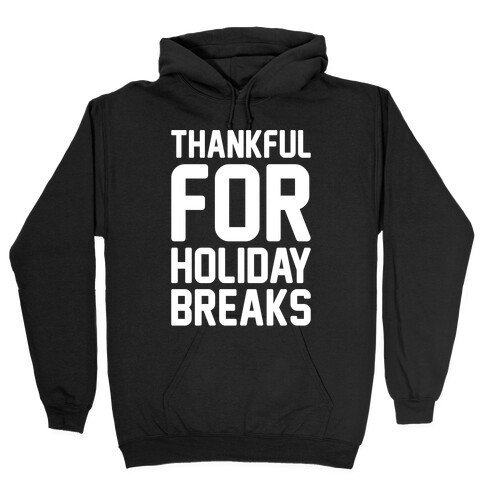 Thankful For Holiday Breaks White Print Hooded Sweatshirt