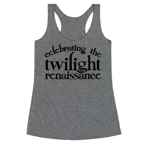 Celebrating The Twilight Renaissance Parody Racerback Tank Top