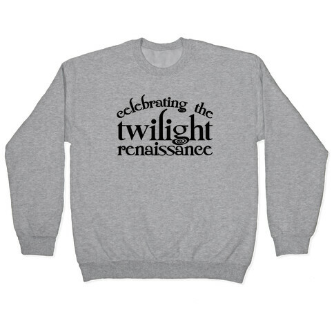 Celebrating The Twilight Renaissance Parody Pullover