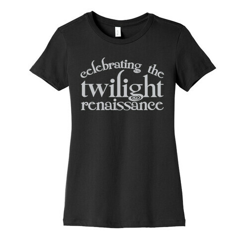 Celebrating The Twilight Renaissance Parody White Print Womens T-Shirt