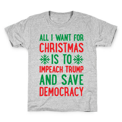 All I Want For Christmas Is To Impeach Trump And Save Democracy Kids T-Shirt