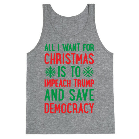 All I Want For Christmas Is To Impeach Trump And Save Democracy Tank Top