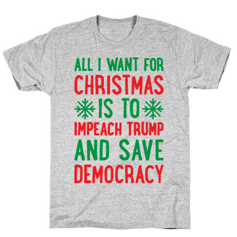 All I Want For Christmas Is To Impeach Trump And Save Democracy T-Shirt