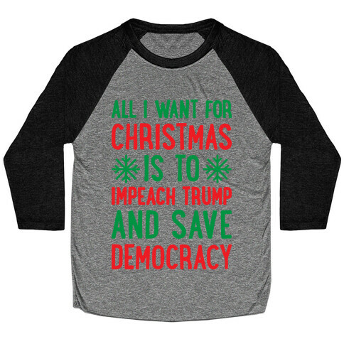 All I Want For Christmas Is To Impeach Trump And Save Democracy Baseball Tee