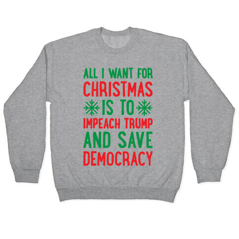 All I Want For Christmas Is To Impeach Trump And Save Democracy Pullover