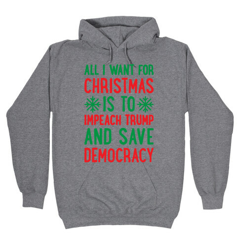 All I Want For Christmas Is To Impeach Trump And Save Democracy Hooded Sweatshirt