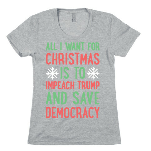 All I Want For Christmas Is To Impeach Trump And Save Democracy Womens T-Shirt