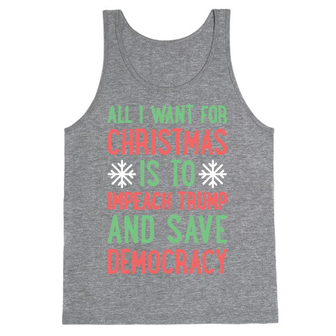 All I Want For Christmas Is To Impeach Trump And Save Democracy Tank Top