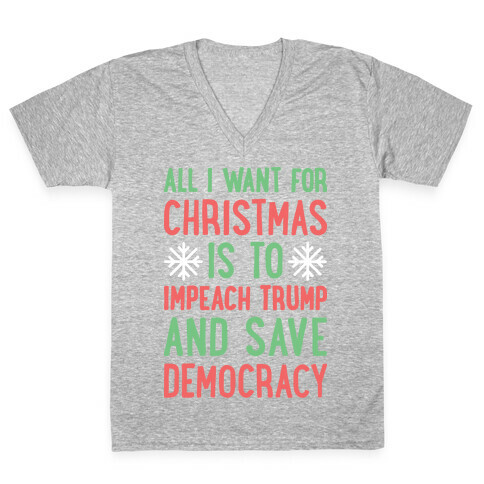 All I Want For Christmas Is To Impeach Trump And Save Democracy V-Neck Tee Shirt