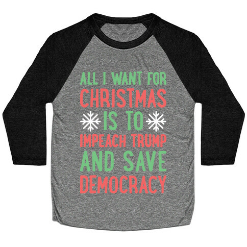 All I Want For Christmas Is To Impeach Trump And Save Democracy Baseball Tee
