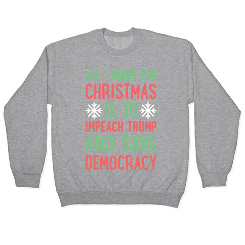 All I Want For Christmas Is To Impeach Trump And Save Democracy Pullover