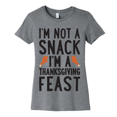 I'm Not A Snack I'm A Thanksgiving Feast Womens T-Shirt