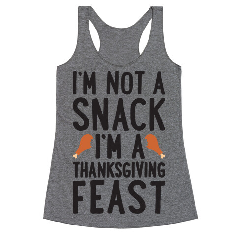 I'm Not A Snack I'm A Thanksgiving Feast Racerback Tank Top