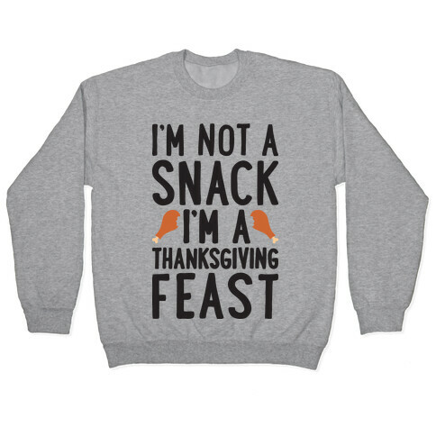 I'm Not A Snack I'm A Thanksgiving Feast Pullover