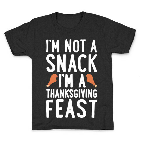 I'm Not A Snack I'm A Thanksgiving Feast Kids T-Shirt