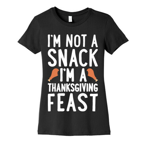 I'm Not A Snack I'm A Thanksgiving Feast Womens T-Shirt