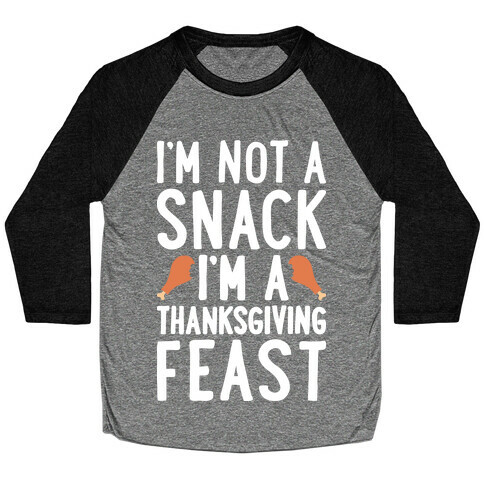 I'm Not A Snack I'm A Thanksgiving Feast Baseball Tee