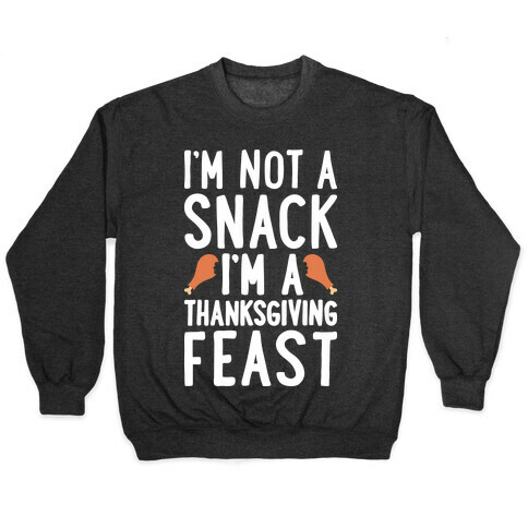 I'm Not A Snack I'm A Thanksgiving Feast Pullover