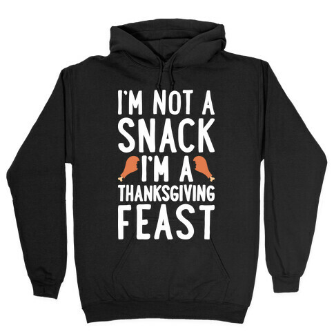 I'm Not A Snack I'm A Thanksgiving Feast Hooded Sweatshirt