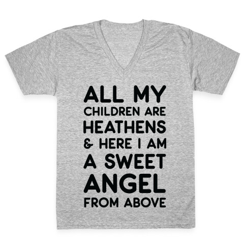 All My Children are Heathens and Here I Am a Sweet Angel From Above V-Neck Tee Shirt