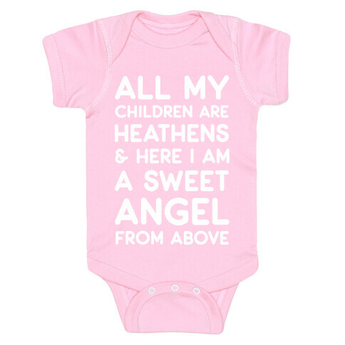 All My Children are Heathens and Here I Am a Sweet Angel From Above Baby One-Piece