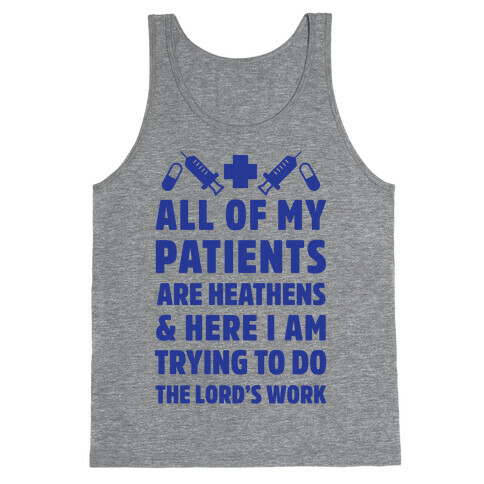 All of My Patients are Heathens and Here I am Trying to do The Lord's Work Tank Top