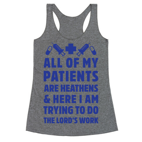 All of My Patients are Heathens and Here I am Trying to do The Lord's Work Racerback Tank Top