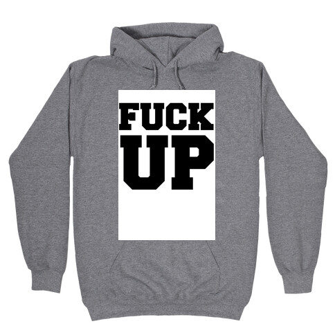 F*** Up Hooded Sweatshirt