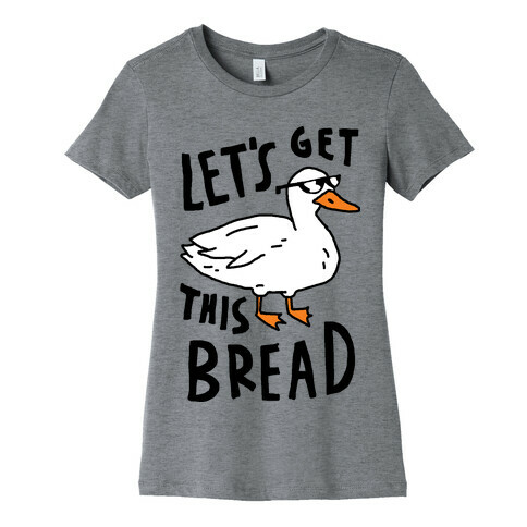 Let's Get This Bread Duck Womens T-Shirt