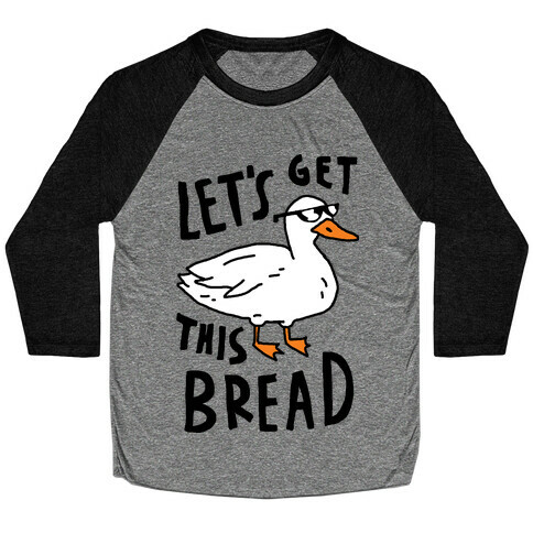Let's Get This Bread Duck Baseball Tee
