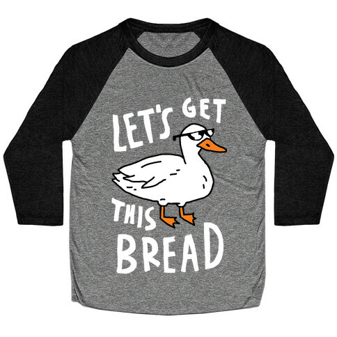 Let's Get This Bread Duck Baseball Tee