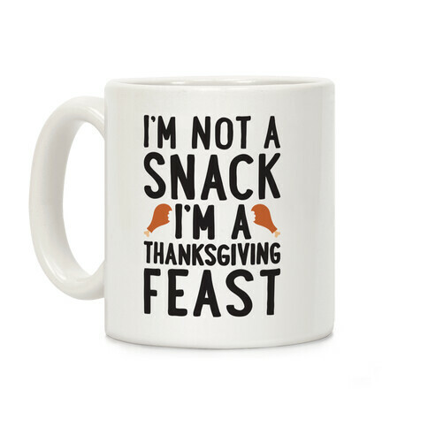 I'm Not A Snack I'm A Thanksgiving Feast Coffee Mug