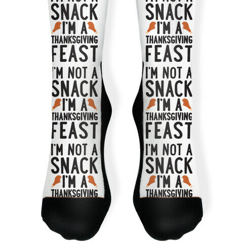I'm Not A Snack I'm A Thanksgiving Feast Sock