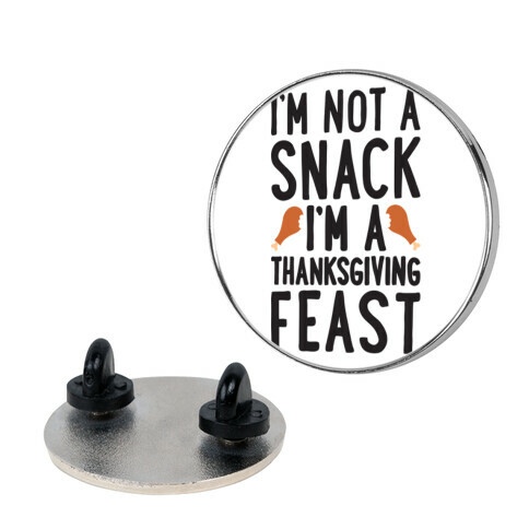 I'm Not A Snack I'm A Thanksgiving Feast Pin