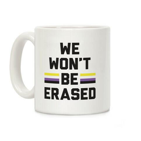 We Won't Be Erased Nonbinary Coffee Mug