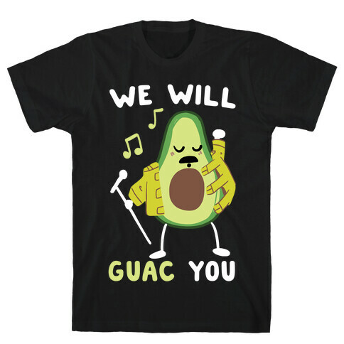 We Will Guac You T-Shirt
