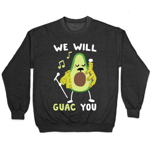 We Will Guac You Pullover