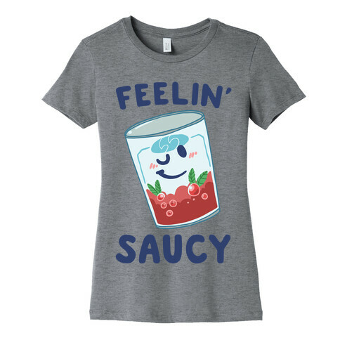 Feelin' Saucy  Womens T-Shirt