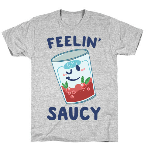 Feelin' Saucy  T-Shirt