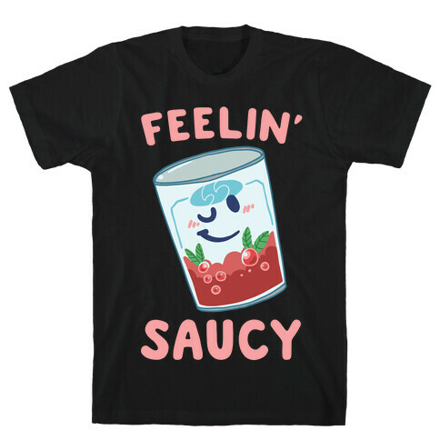 Feelin' Saucy  T-Shirt