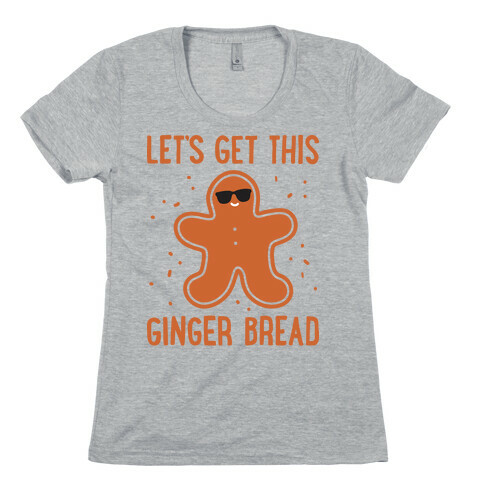 Let's Get This Gingerbread Womens T-Shirt